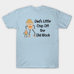 Dad's Little Chip T-Shirt